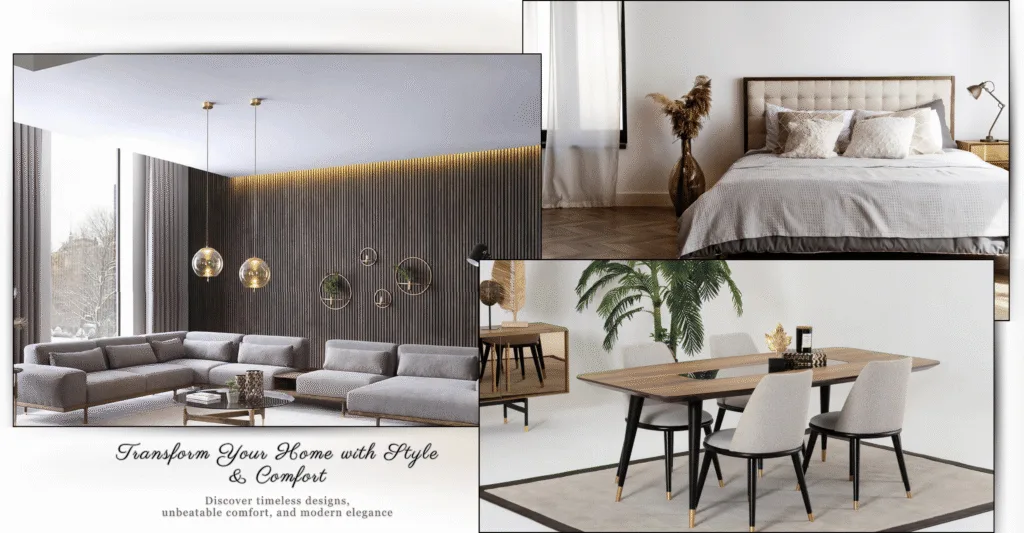 Transform your home with style & comfort discover timeless designs, unbeatable comfort, and modern elegance.
